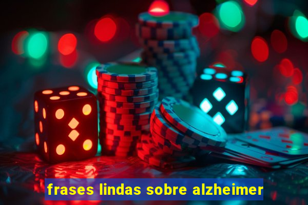 frases lindas sobre alzheimer